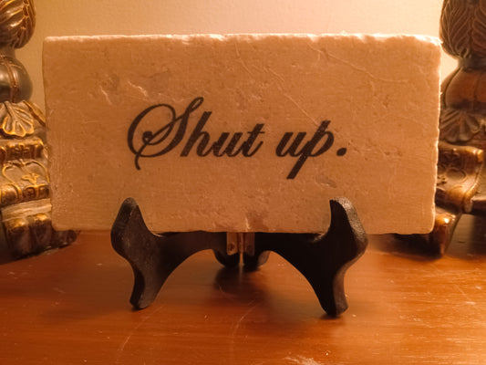 SHUT UP Handmade Quote Plaque